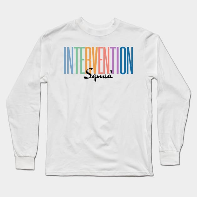 Intervention Squad, Behavior Specialist Early Intervention Paraprofessional Teacher Long Sleeve T-Shirt by yass-art